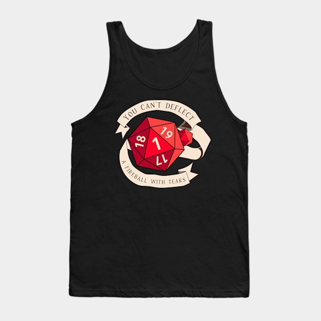 Tabletop RPG - Games Master - You Can't Deflect A Fireball With Tears Tank Top by MeepleDesign